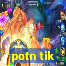 potn tik